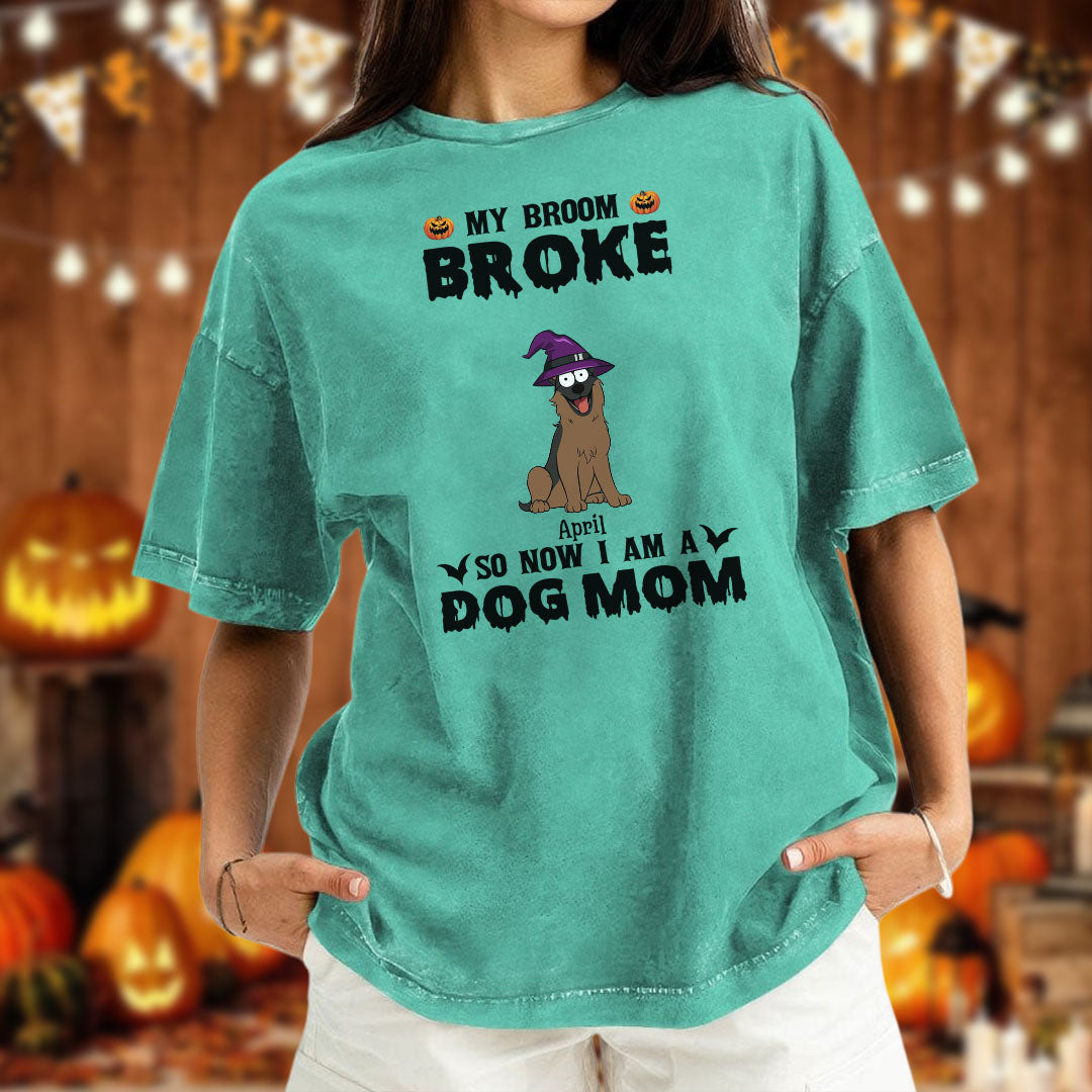 PST85 My Broom Broke So Now I Am A Dog Mom - Personalized Custom Washed T-shirt