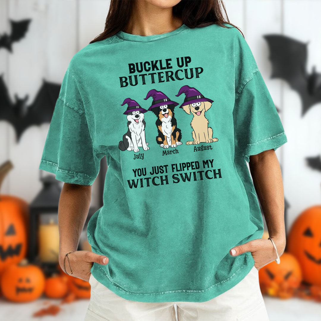 PST78 Buckle Up Buttercup You Just Flipped My Witch Switch Dog Lover - Personalized Custom Washed T-shirt