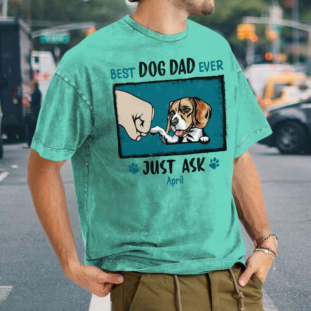 PST47 Best Dog Dad Mom Ever Just Ask - Personalized Custom Washed T-shirt