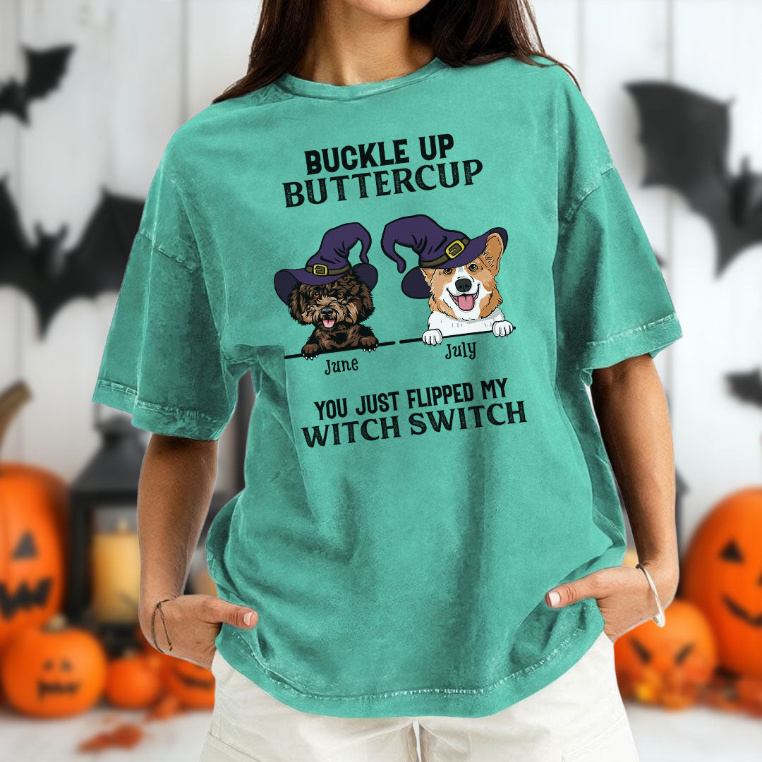 PST79 Buckle Up Buttercup You Just Flipped My Witch Switch Pack Dog Lover - Personalized Custom Washed T-shirt