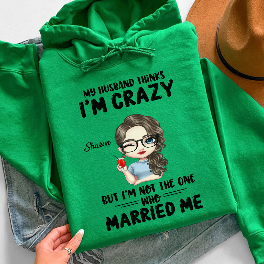 UPST142 My Husband Thinks I'm Crazy - Personalized T-shirt Hoodie