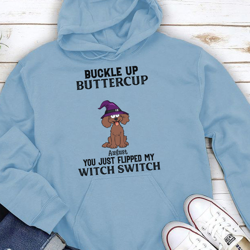 PST78 Buckle Up Buttercup You Just Flipped My Witch Switch Dog Lover - Personalized Custom T-shirt