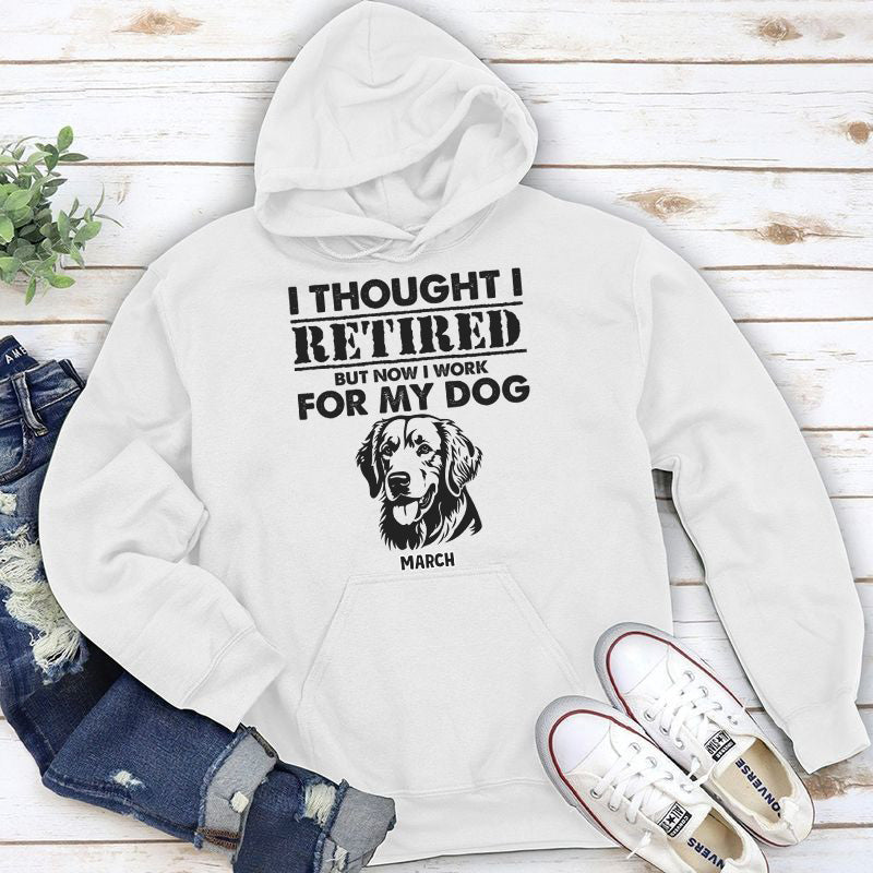 PST54 I Thought I Retired But Now I Work For My Dog-Personalized Custom