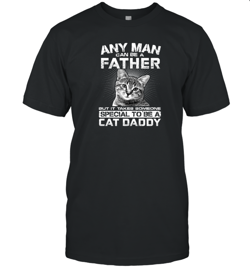 ETT1489 Any Man Can Be A Father But It Takes Someone Special To Be A Cat Daddy