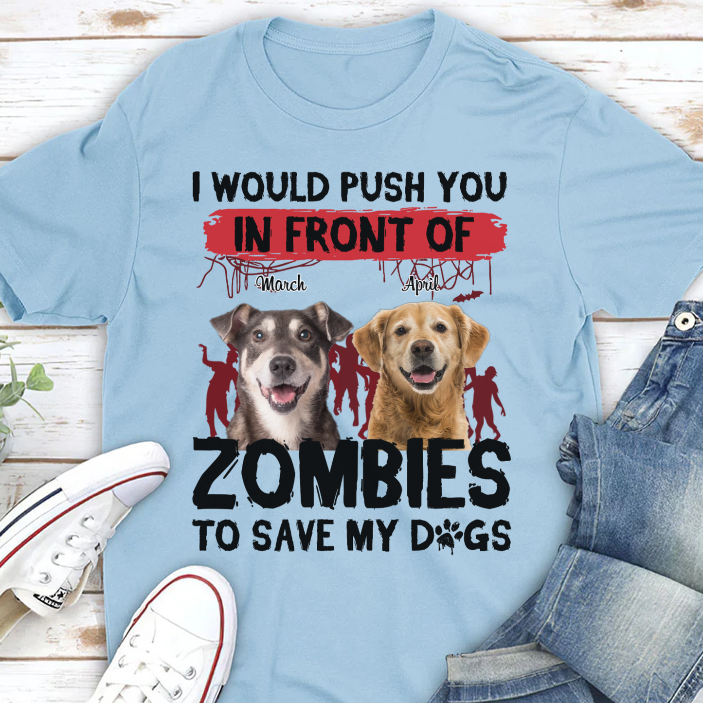 ETT2595b I Would Push You In Front Of Zombies To Save My Dog-Personalized Custom T-shirt