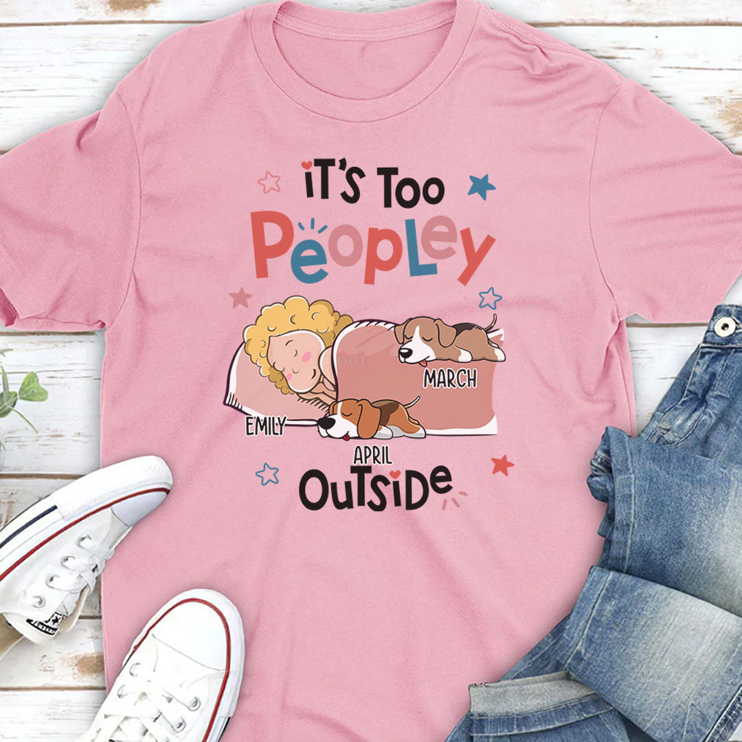 PST51 It's Too Peopley Outside Dog Lover-Personalized Custom