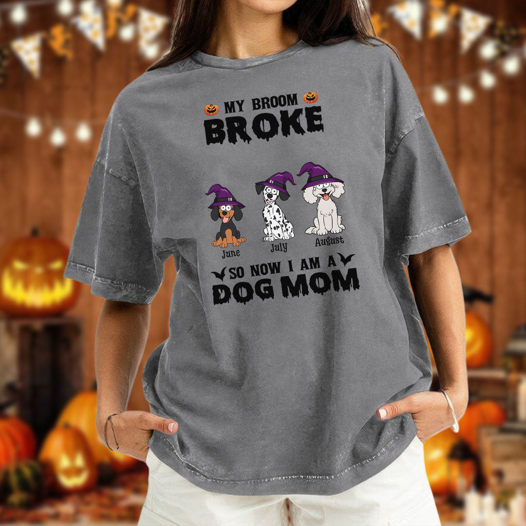 PST85 My Broom Broke So Now I Am A Dog Mom - Personalized Custom Washed T-shirt