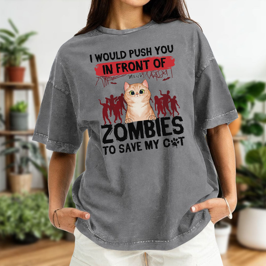 ETT2595 I Would Push You In Front Of Zombies To Save My Cat - Personalized Custom Washed T-shirt