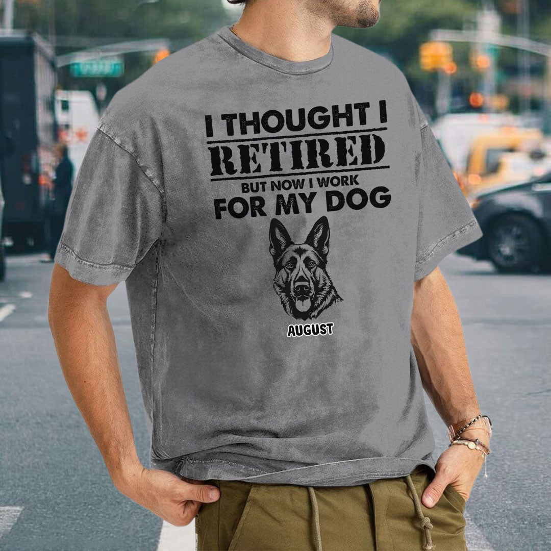 PST54 I Thought I Retired But Now I Work For My Dog - Personalized Custom Washed T-shirt