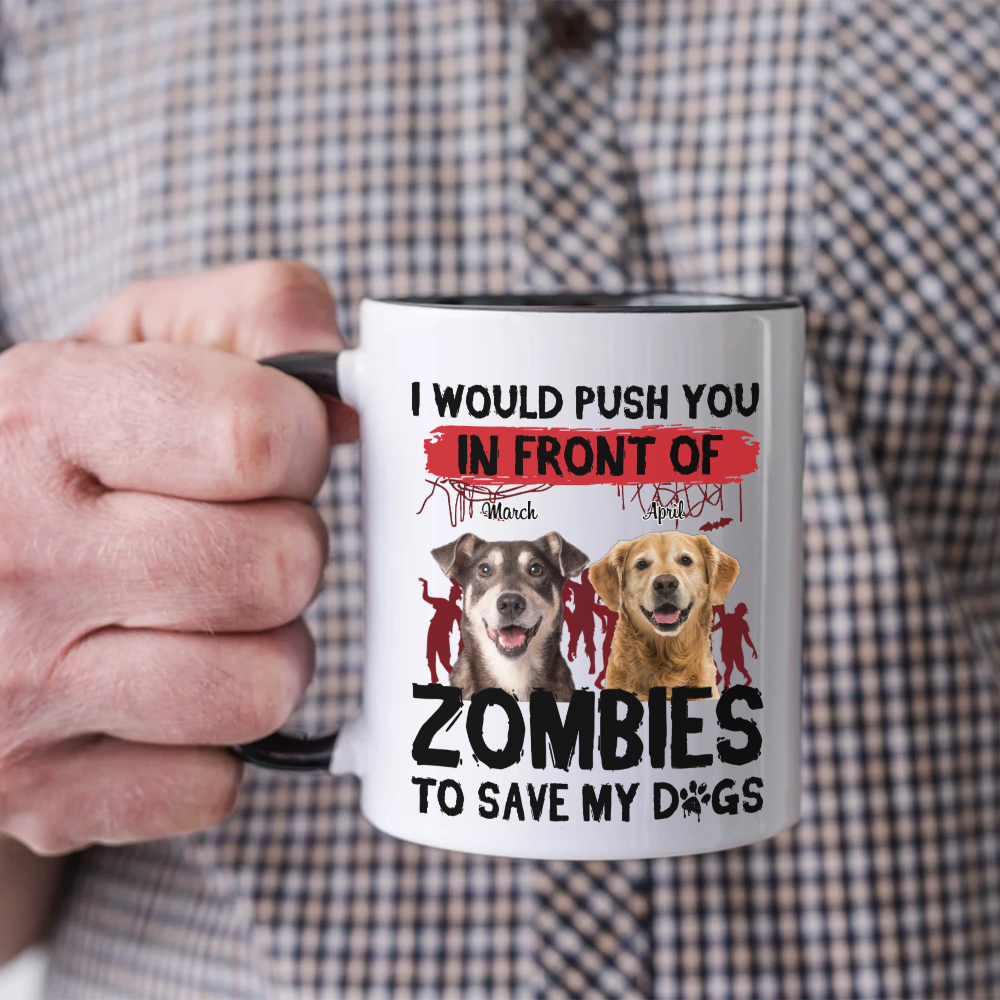 ETT2595b I Would Push You In Front Of Zombies To Save My Dog-Personalized Custom Coffee Mug