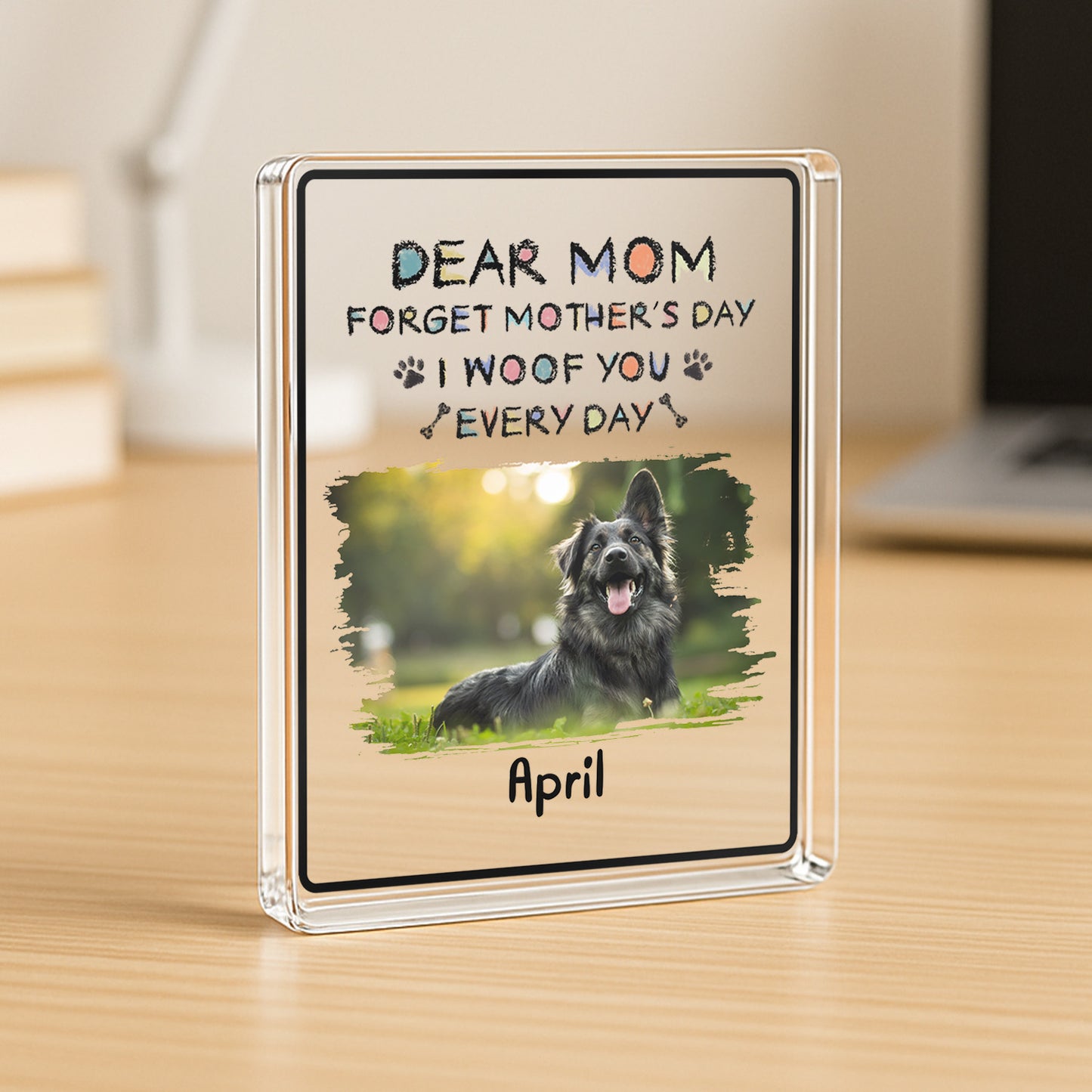 PSA16 Dear Mom Forget Mother's Day I Woof You Every Day-Personalized Custom Acrylic Plaque