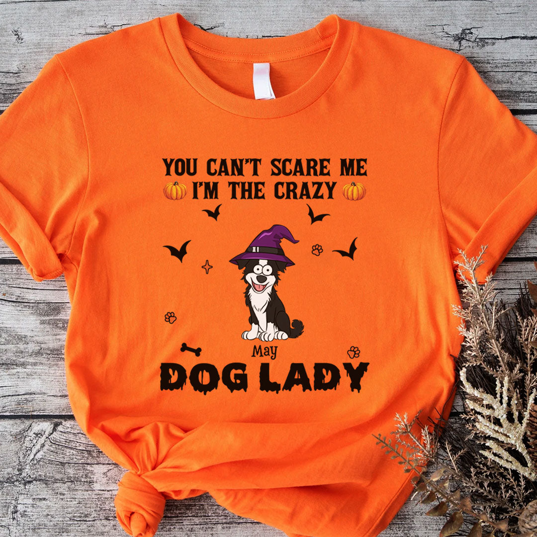 PST82 You Can't Scare Me I'm The Crazy Dog Lady Dog Lover - Personalized Custom T-shirt
