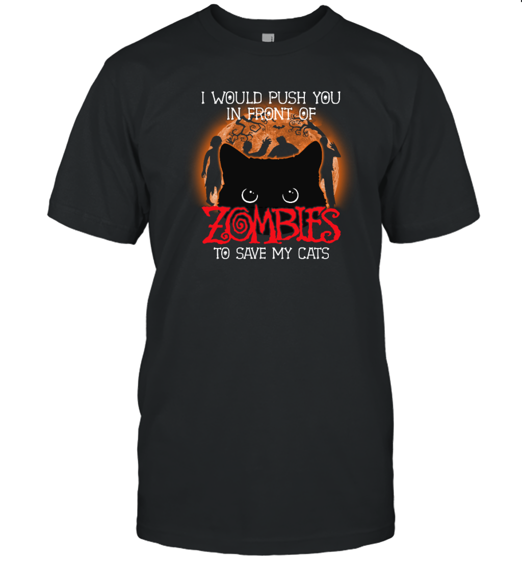 ETT1796s I Would Push You In Front Of Zombies To Save My Cats