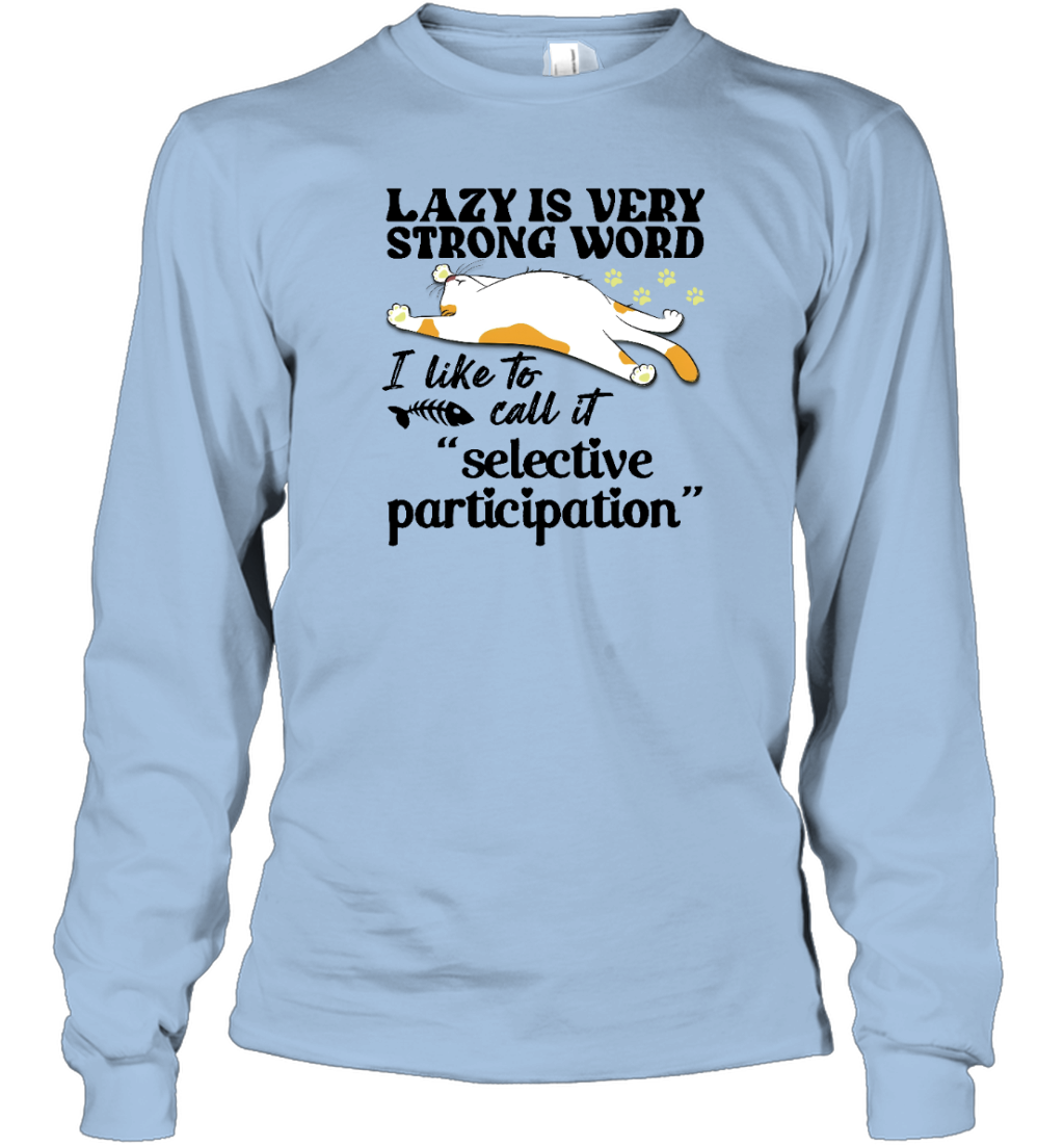 ETT1588 Lazy Is A Very Strong Word I Like To Call It Selective Participation