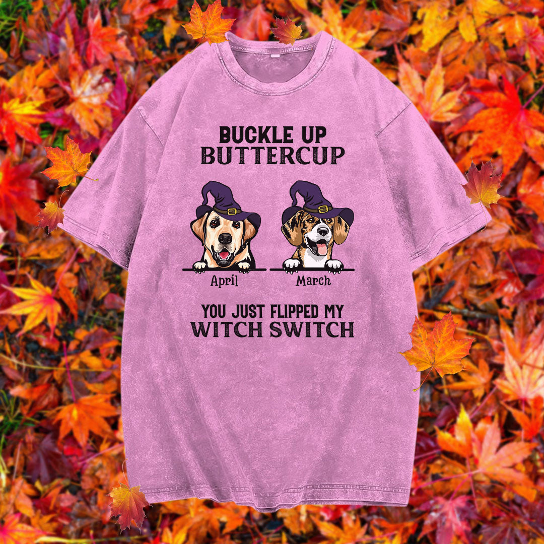 PST79 Buckle Up Buttercup You Just Flipped My Witch Switch Pack Dog Lover - Personalized Custom Washed T-shirt