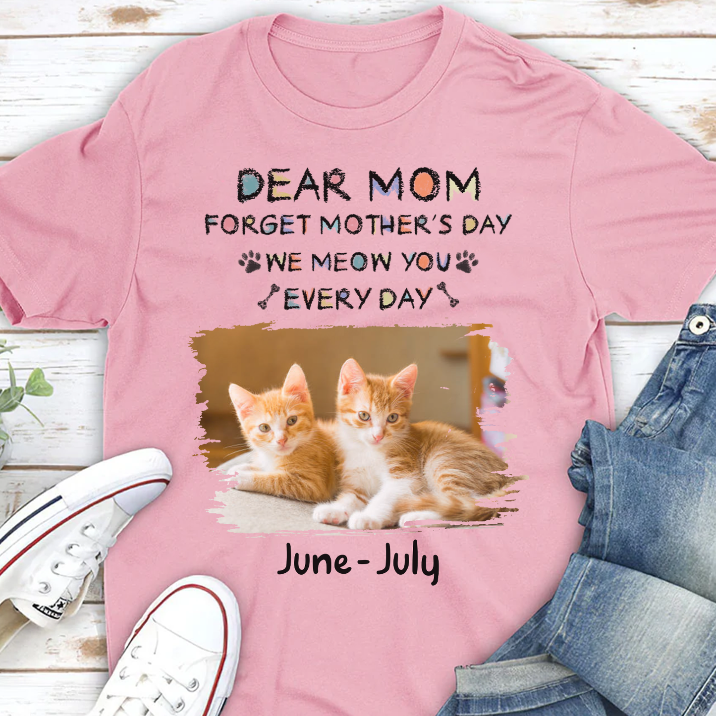 Miah1511 Dear Mom Forget Mother's Day I Meow You Every Day-Personalized Custom T-shirt