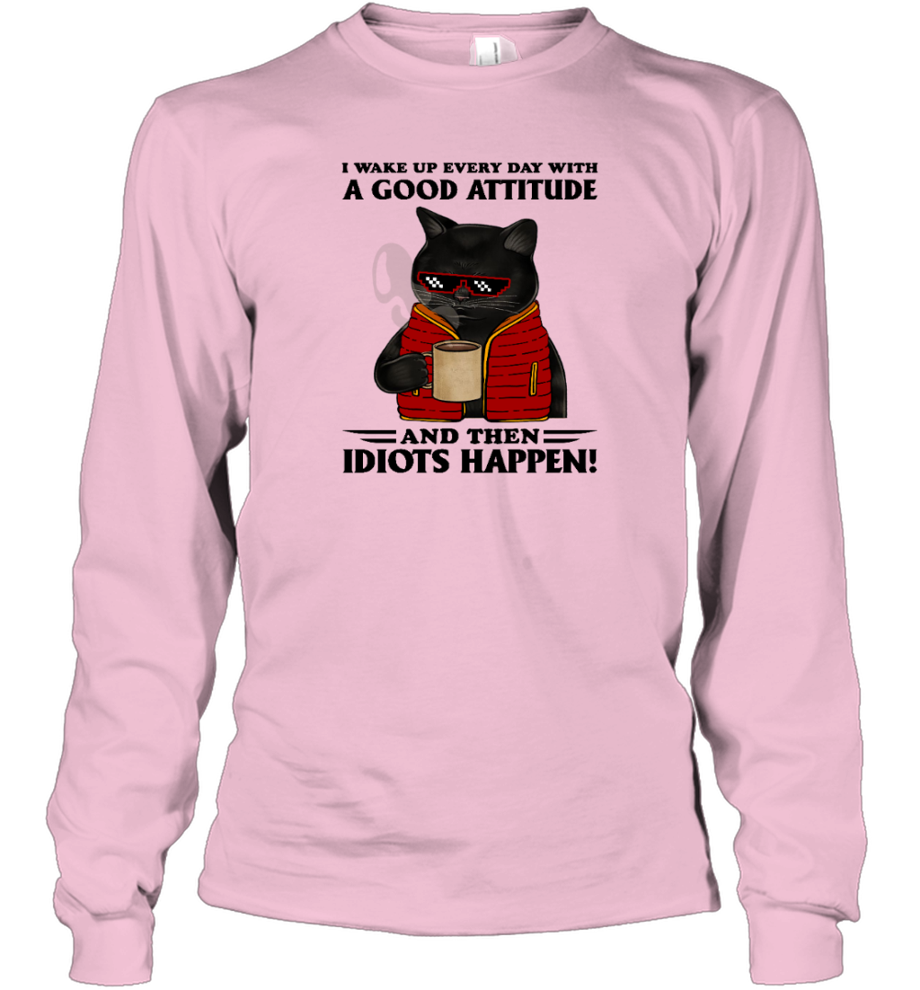 Miah1364 I Wake Up Every Day With A Good Attitude And Then Idiots Happen