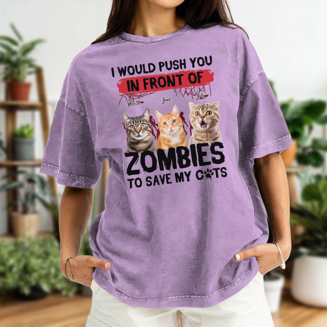ETT2595 I Would Push You In Front Of Zombies To Save My Cat - Personalized Custom Washed T-shirt