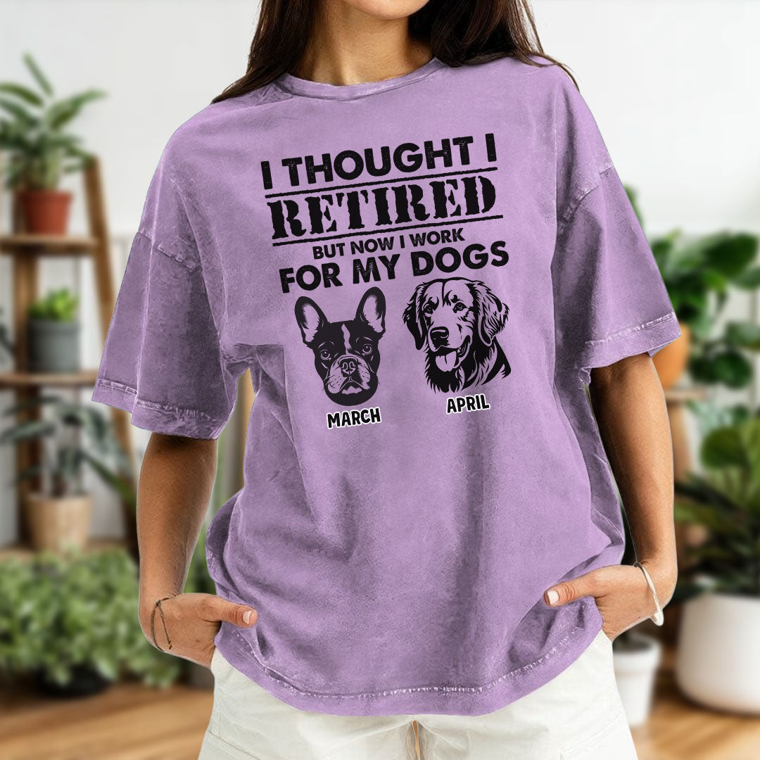 PST54 I Thought I Retired But Now I Work For My Dog - Personalized Custom Washed T-shirt