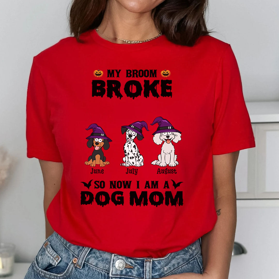 PST85 My Broom Broke So Now I Am A Dog Mom - Personalized Custom T-shirt