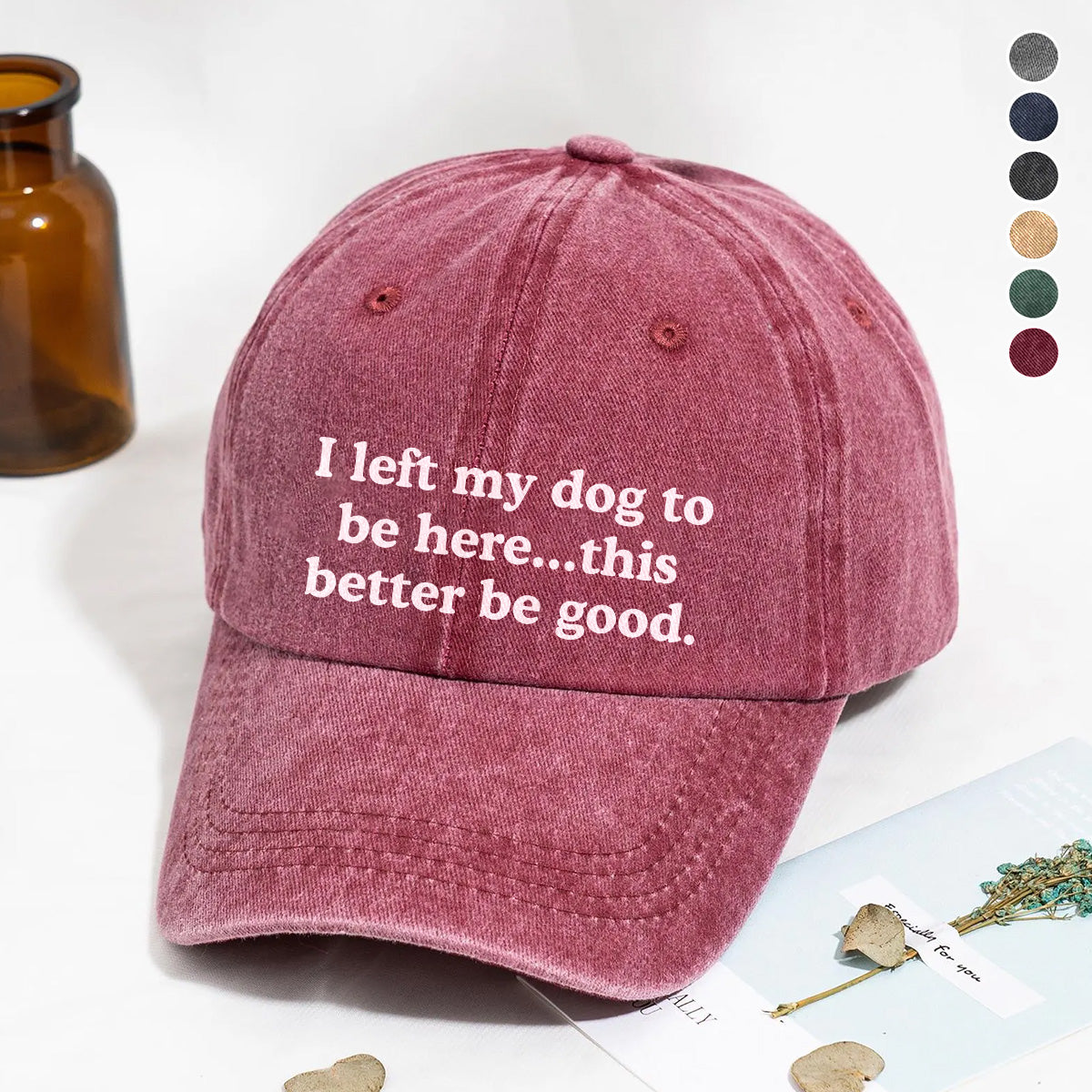 PSC05 I Left My Dog To Be Here This Better Be Good - Wash Denim Cap