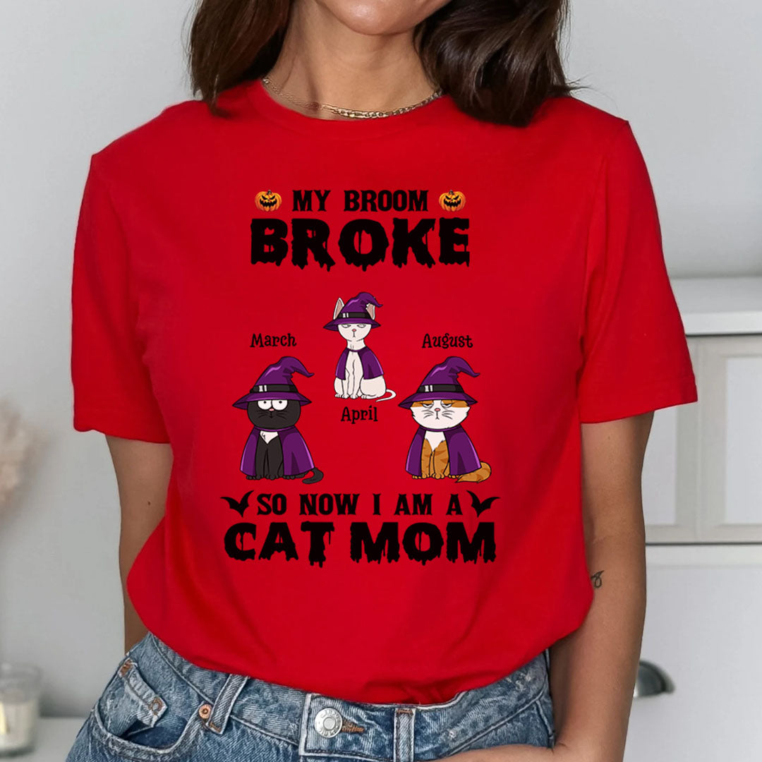 PST84 My Broom Broke So Now I Am A Cat Mom - Personalized Custom T-shirt