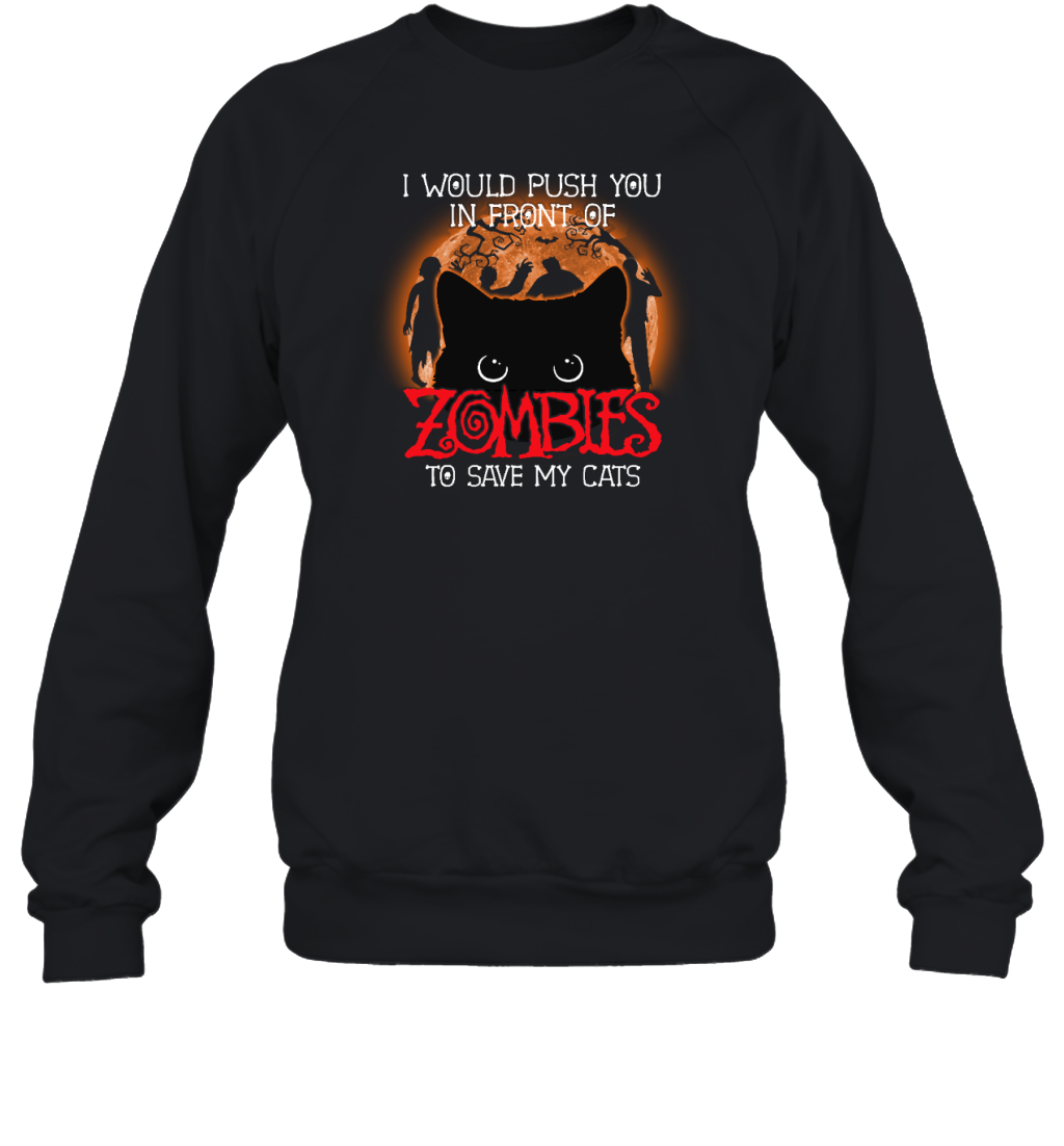ETT1796s I Would Push You In Front Of Zombies To Save My Cats