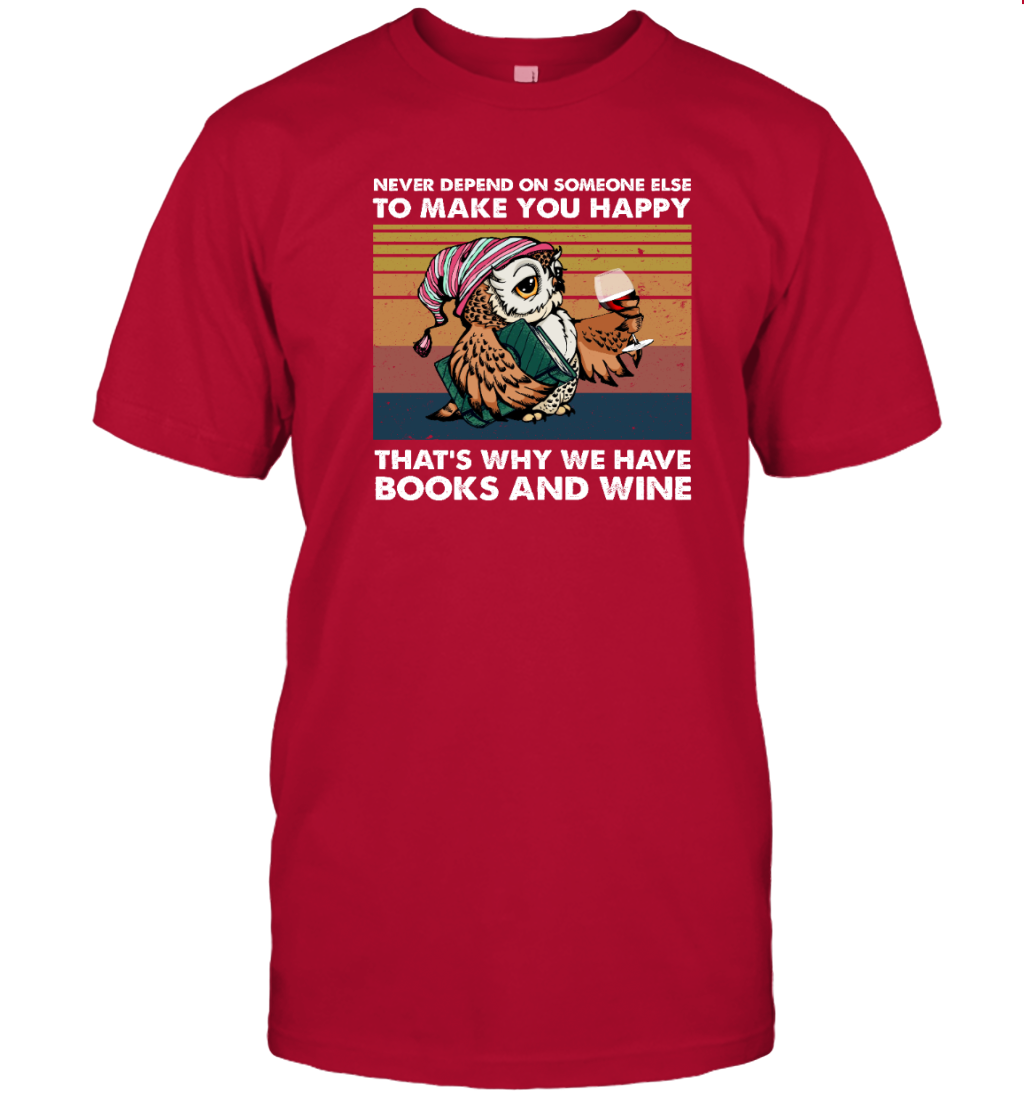 ETT1218 Never Depend On Someone Else To Make You Happy That's Why We have Books And Wine