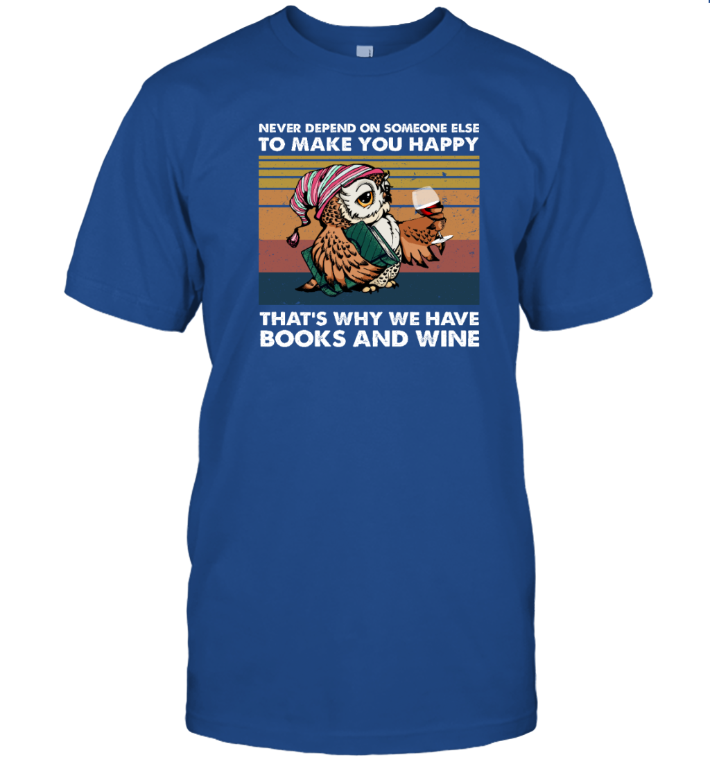 ETT1218 Never Depend On Someone Else To Make You Happy That's Why We have Books And Wine