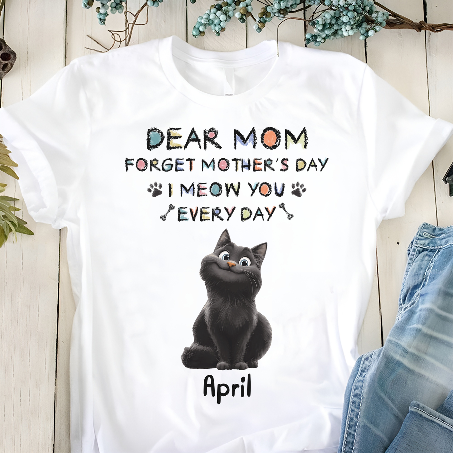 Miah1511 Dear Mom Forget Mother's Day I Meow You Every Day-Personalized Custom T-shirt