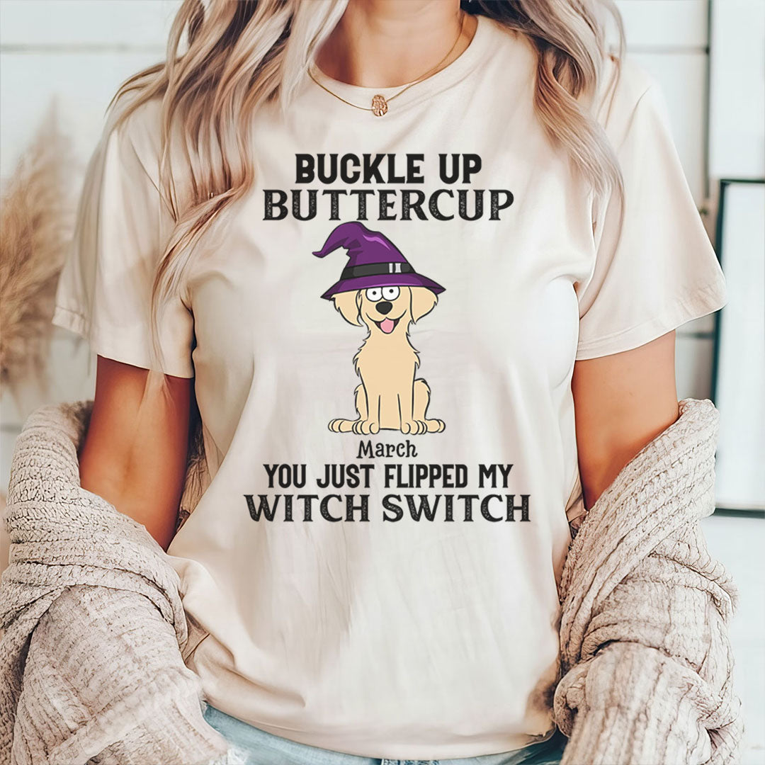 PST78 Buckle Up Buttercup You Just Flipped My Witch Switch Dog Lover - Personalized Custom T-shirt
