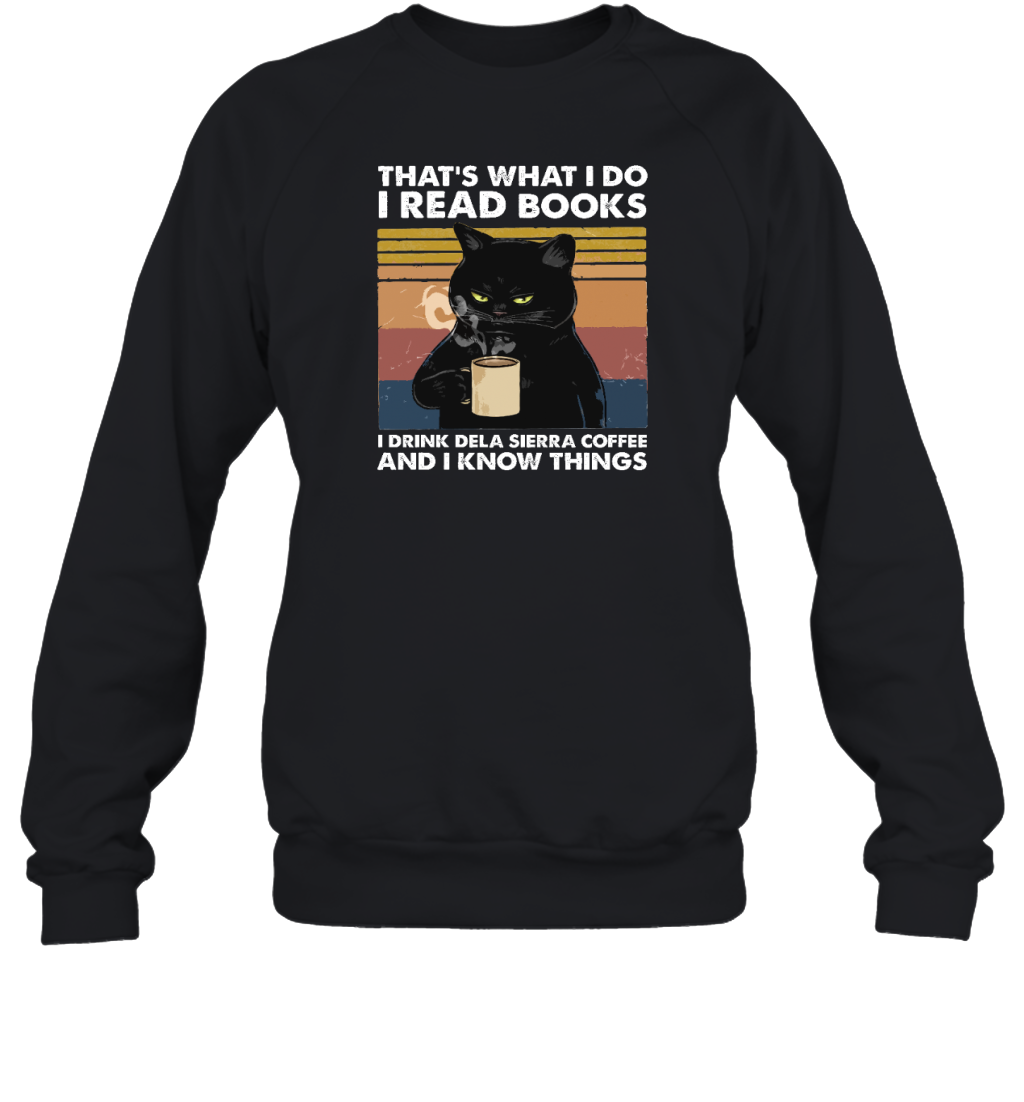 MIAH902 THAT'S WHAT I DO I READ BOOKS I DRINK DELA SIERRA COFFEE AND I KNOW THINGS