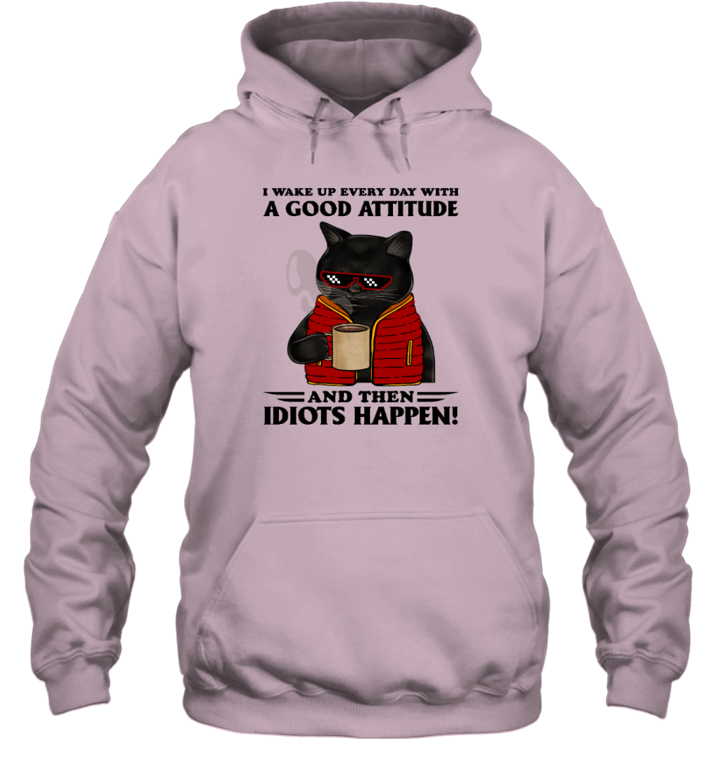 Miah1364 I Wake Up Every Day With A Good Attitude And Then Idiots Happen