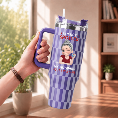 VPST69 I'm Not Spoiled My Husband Just Loves Me - Personalized 40oz Tumbler Handle Color