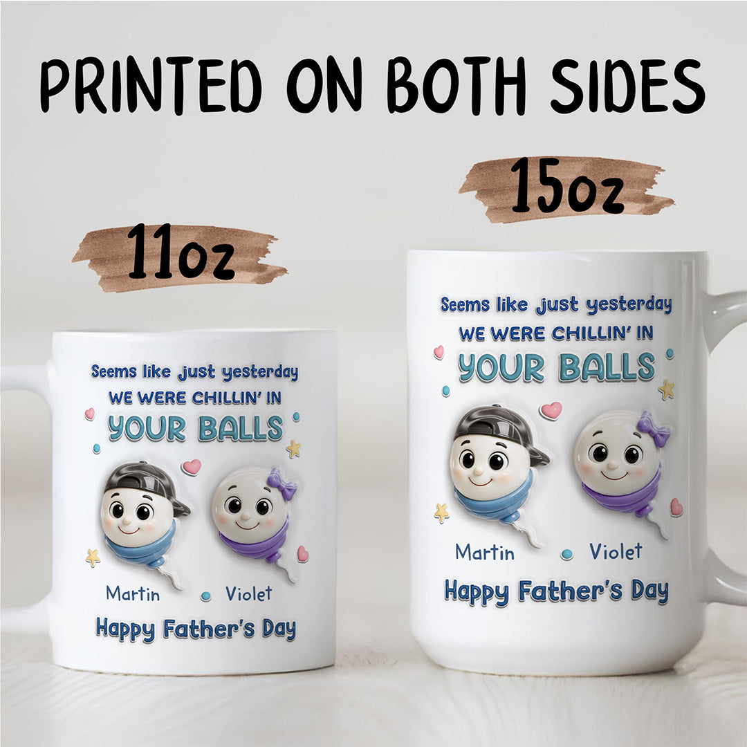TPST10 We Were Chillin' In Your Balls - 3D Inflated Effect Custom Personalized Mug