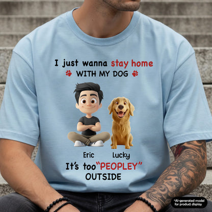 UPST117 Stay Home With My Dog It's Too Peopley Outside - Personalized T-shirt Hoodie