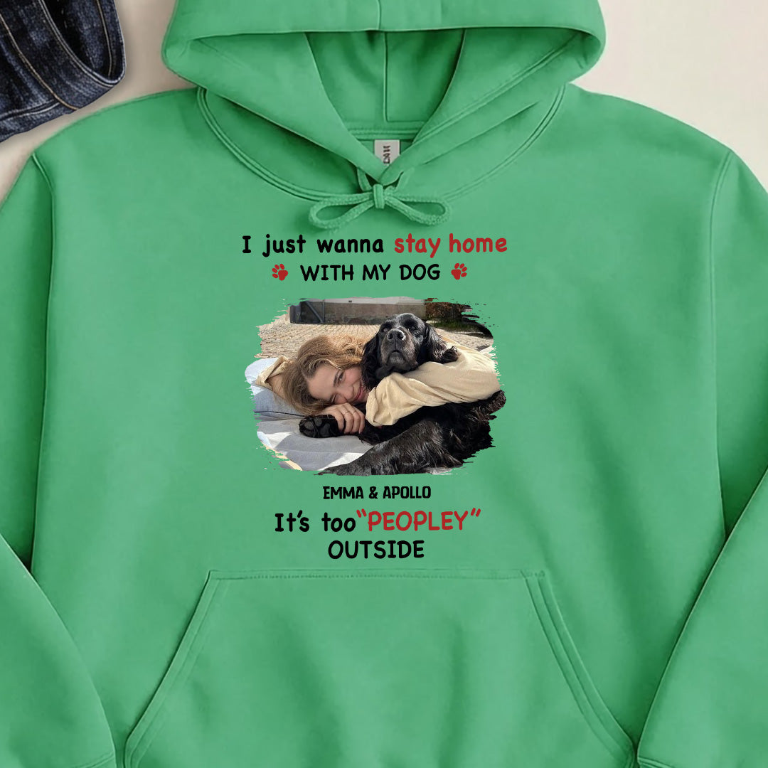 UPST117 Stay Home With My Dog It's Too Peopley Outside - Personalized T-shirt Hoodie