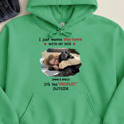 UPST117 Stay Home With My Dog It's Too Peopley Outside - Personalized T-shirt Hoodie