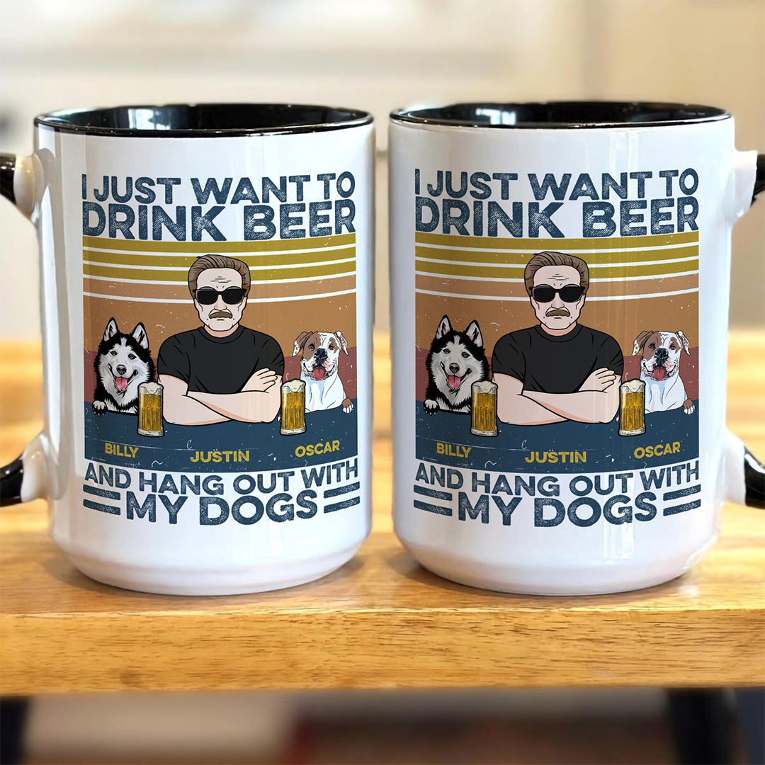 UPST121 I Just Want To Drink Beer Coffee Tea And Hang Out With My Dogs - Personalized White Mug Accent Mug