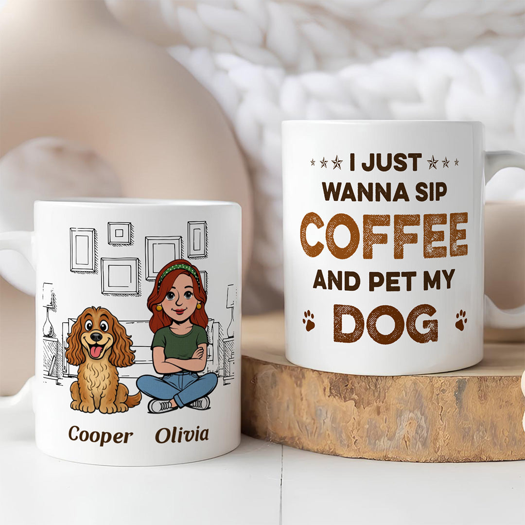 UPST123 I Just Wanna Sip Coffee And Pet My Dog - Personalized White Mug Accent Mug