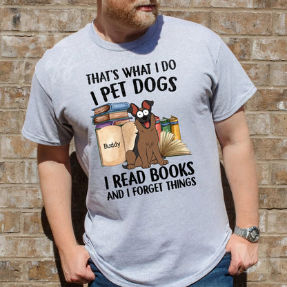 UPST126 That's What I Do I Pet Dogs I Read Books And I Forget Things - Personalized T-shirt Hoodie