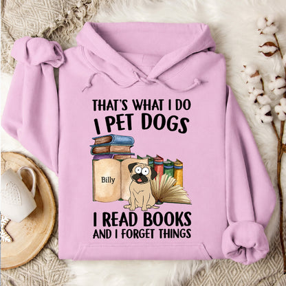 UPST126 That's What I Do I Pet Dogs I Read Books And I Forget Things - Personalized T-shirt Hoodie