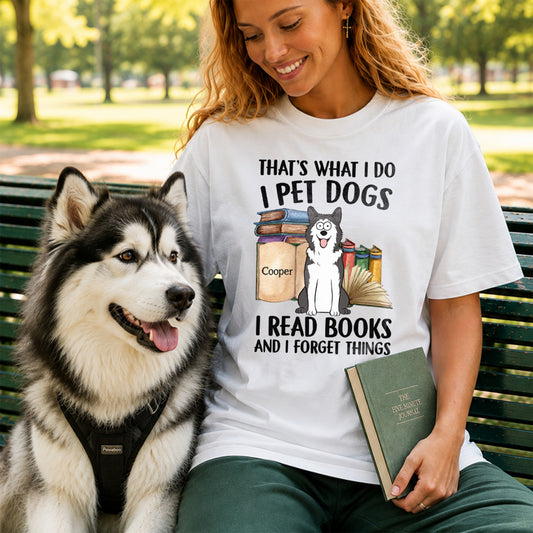 UPST126 That's What I Do I Pet Dogs I Read Books And I Forget Things - Personalized T-shirt Hoodie