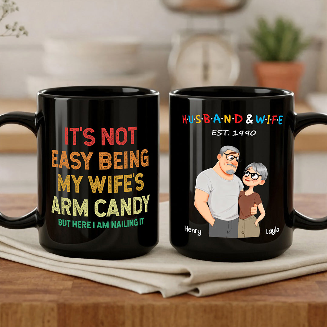 UPST129 It's Not Easy Being My Wife's Arm Candy - Personalized Black Mug