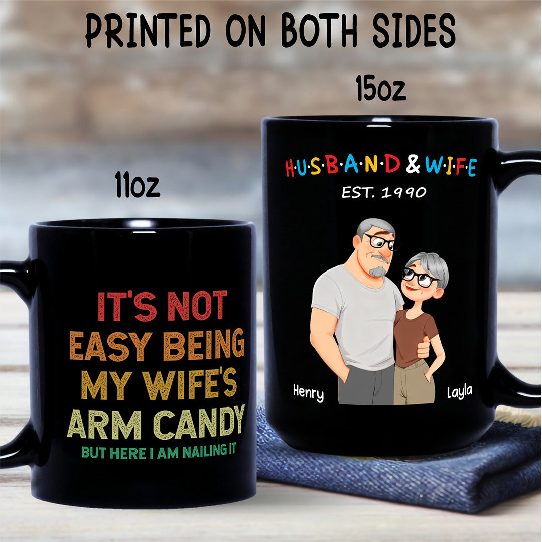 UPST129 It's Not Easy Being My Wife's Arm Candy - Personalized Black Mug
