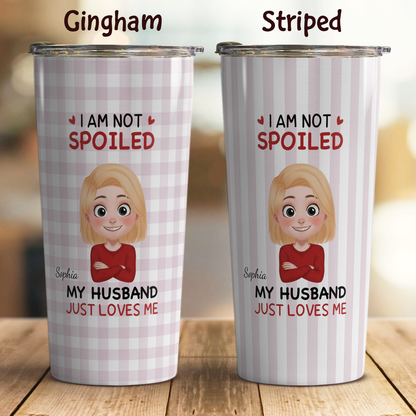 VPST72 I'm Not Spoiled My Husband Just Loves Me - Personalized Custom Tumbler