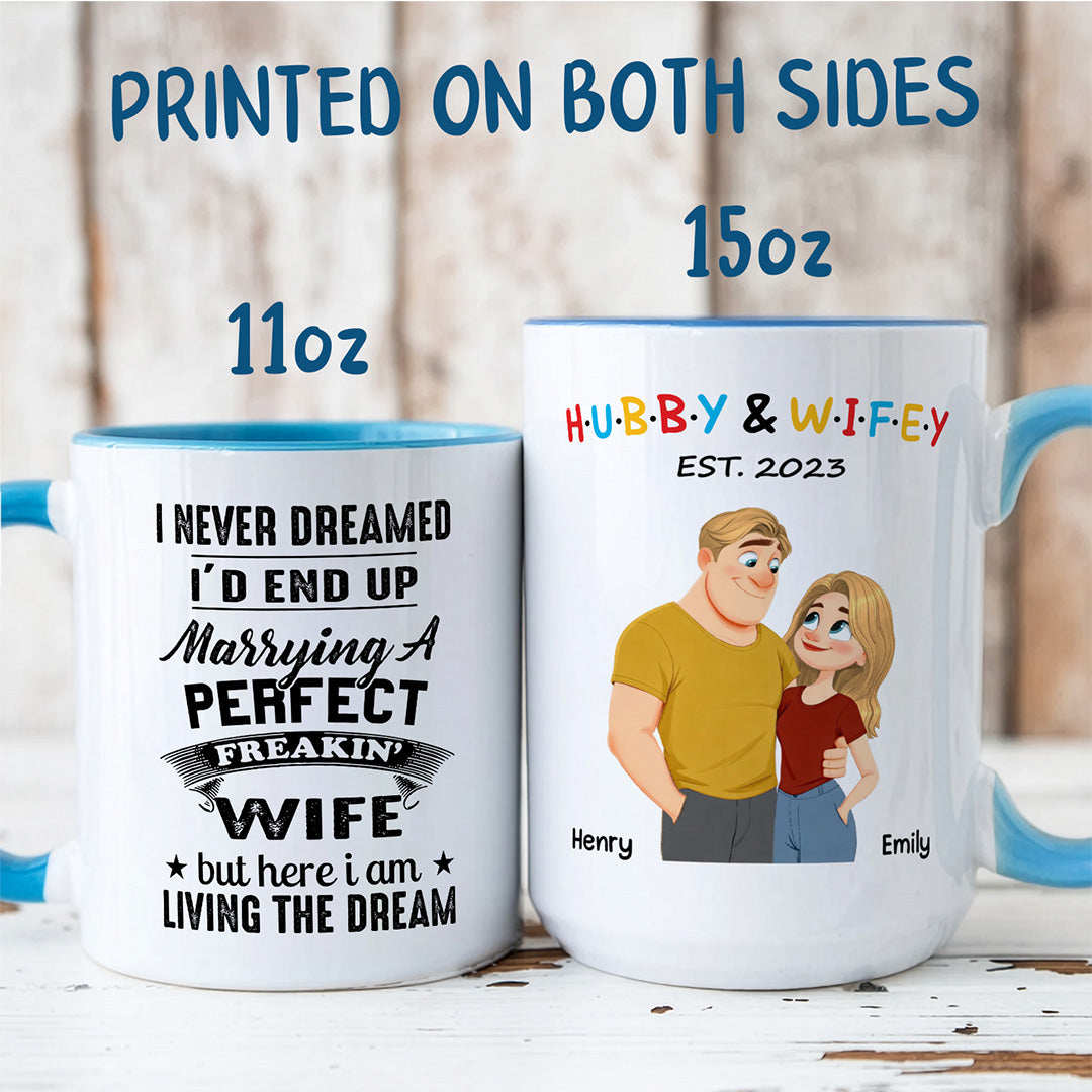 UPST131 I Never Dreamed I’d End Up Marrying A Perfect Freakin’ Wife - Personalized White Mug Accent Mug