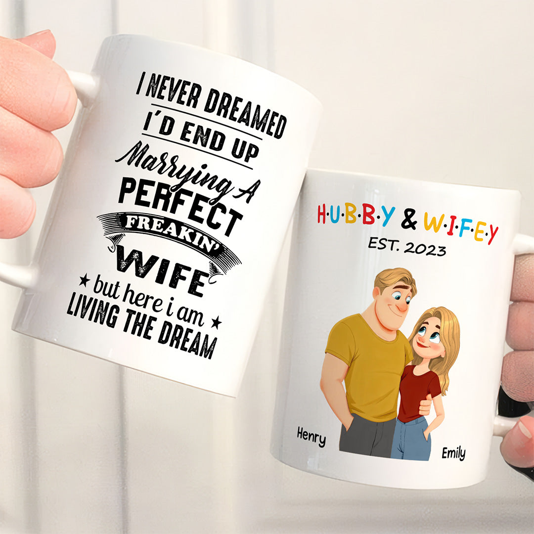 UPST131 I Never Dreamed I’d End Up Marrying A Perfect Freakin’ Wife - Personalized White Mug Accent Mug