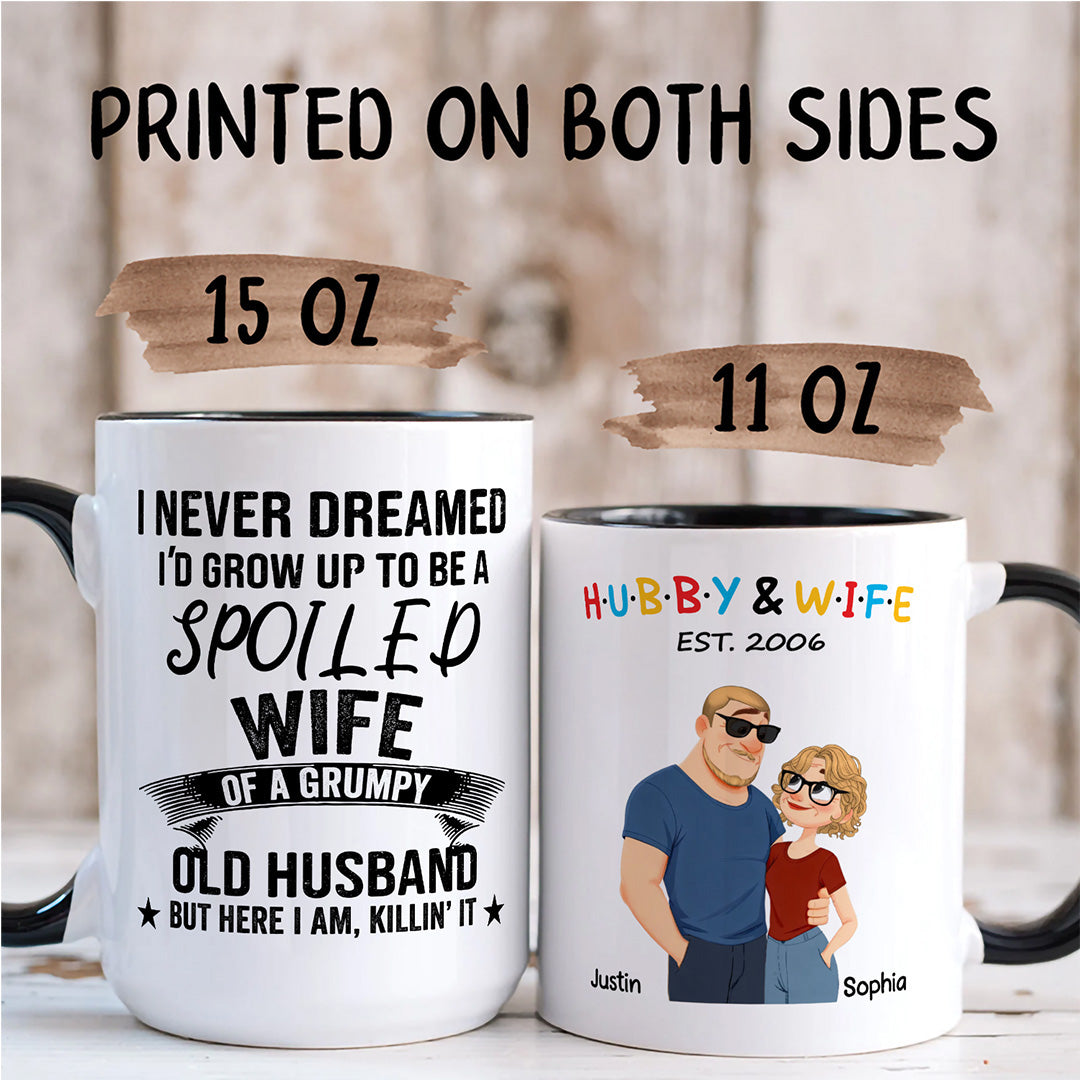 UPST132 I Never Dreamed I'd Grow Up To Be A Spoiled Wife Of A Grumpy Old Husband - Personalized White Mug Accent Mug