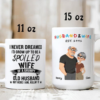 UPST132 I Never Dreamed I'd Grow Up To Be A Spoiled Wife Of A Grumpy Old Husband - Personalized White Mug Accent Mug